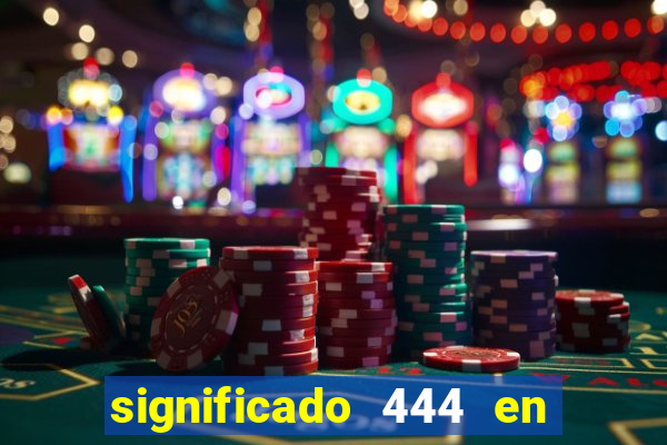 significado 444 en lo espiritual